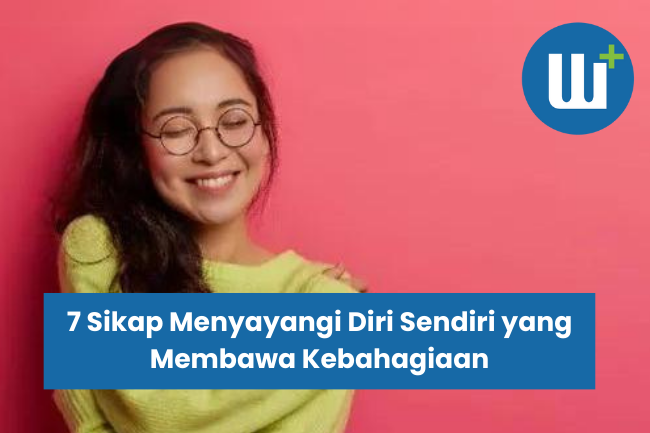 7 Sikap Menyayangi Diri Sendiri yang Membawa Kebahagiaan